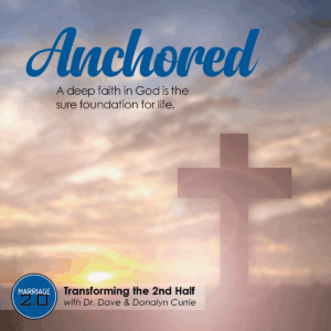Podcast 070: MARRIAGE 2.0—ANCHORED: God as Your Foundation