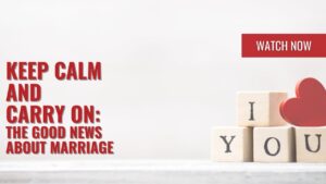 Marriage: Keep Calm and Carry On | The Good News About Marriage